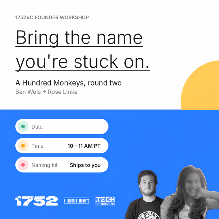 Founder Workshop: Bring the name you're stuck on, a naming working session with Ben Weis and Rose Linke of A Hundred Monkeys